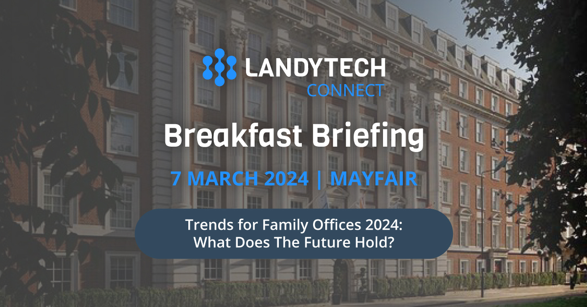 Landytech Connect Breakfast Briefing London: Trends for Family Offices 2024